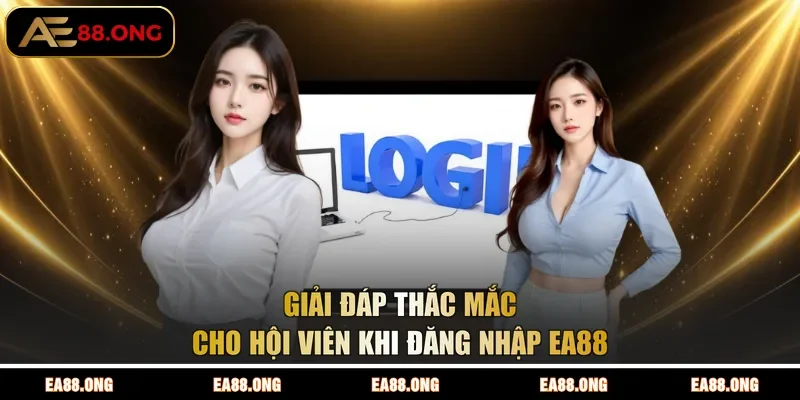 Giải đáp thắc mắc cho hội viên khi đăng nhập EA88